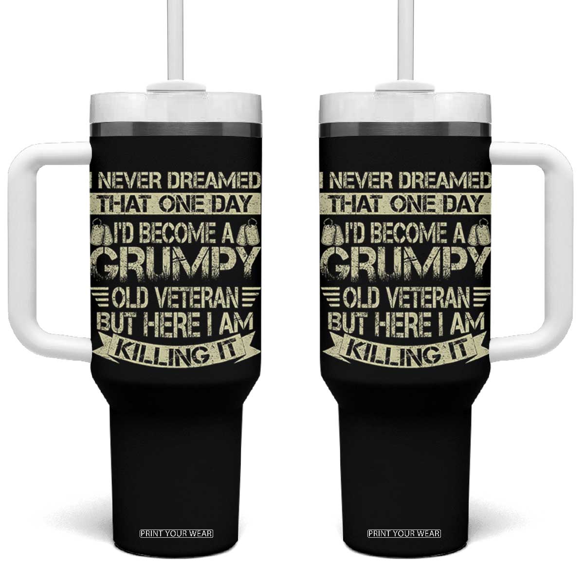 I Never Dreamed That One Day Id Become A Grumpy Old Veteran But Here I Am Killing It Tumbler With Handle TS11 One Size: 40 oz Black Print Your Wear