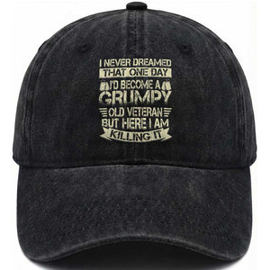 I Never Dreamed That One Day Id Become A Grumpy Old Veteran But Here I Am Killing It Washed Cotton Baseball Cap TS11 Washed Cap Universal Fit Black Print Your Wear