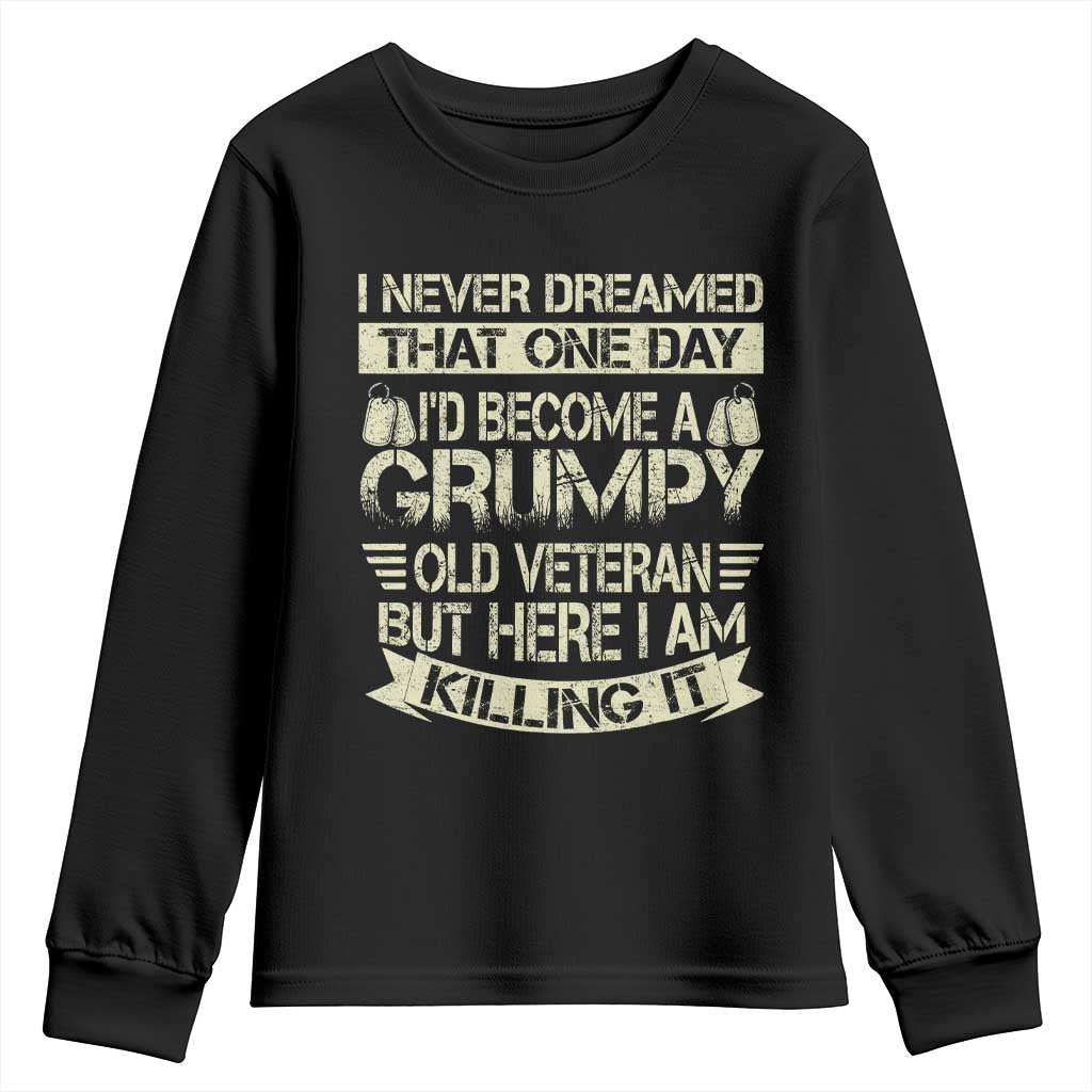 I Never Dreamed That One Day Id Become A Grumpy Old Veteran But Here I Am Killing It Youth Sweatshirt TS11 Black Print Your Wear