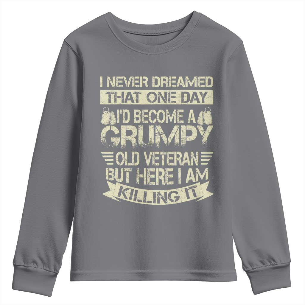 I Never Dreamed That One Day Id Become A Grumpy Old Veteran But Here I Am Killing It Youth Sweatshirt TS11 Charcoal Print Your Wear