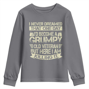 I Never Dreamed That One Day Id Become A Grumpy Old Veteran But Here I Am Killing It Youth Sweatshirt TS11 Charcoal Print Your Wear