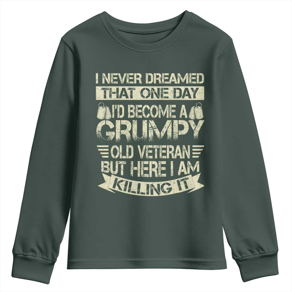 I Never Dreamed That One Day Id Become A Grumpy Old Veteran But Here I Am Killing It Youth Sweatshirt TS11 Dark Forest Green Print Your Wear
