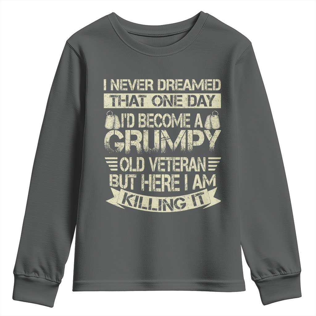I Never Dreamed That One Day Id Become A Grumpy Old Veteran But Here I Am Killing It Youth Sweatshirt TS11 Dark Heather Print Your Wear