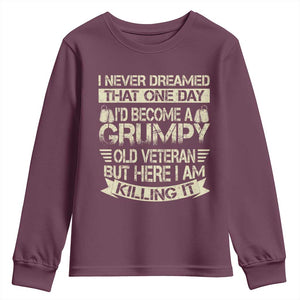 I Never Dreamed That One Day Id Become A Grumpy Old Veteran But Here I Am Killing It Youth Sweatshirt TS11 Maroon Print Your Wear