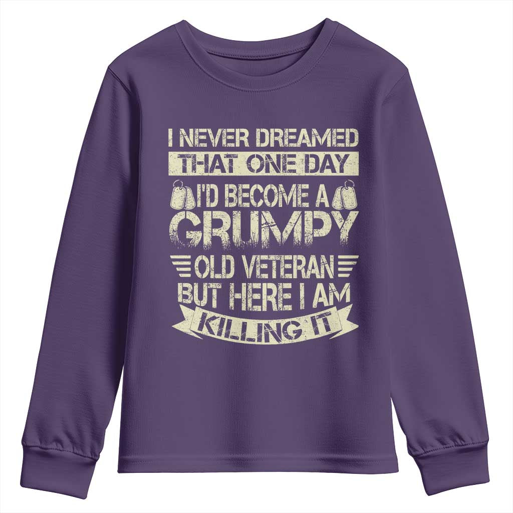 I Never Dreamed That One Day Id Become A Grumpy Old Veteran But Here I Am Killing It Youth Sweatshirt TS11 Purple Print Your Wear