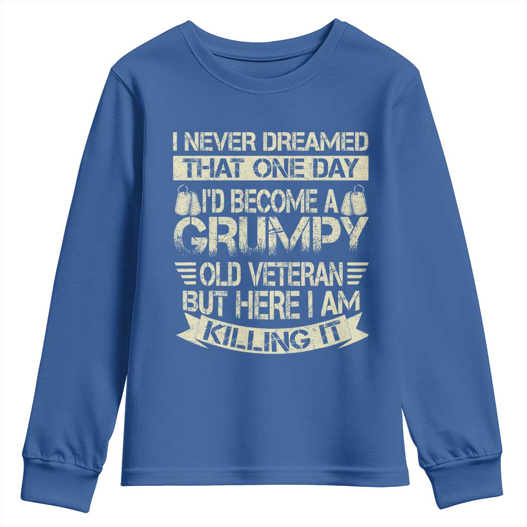 I Never Dreamed That One Day Id Become A Grumpy Old Veteran But Here I Am Killing It Youth Sweatshirt TS11 Royal Blue Print Your Wear