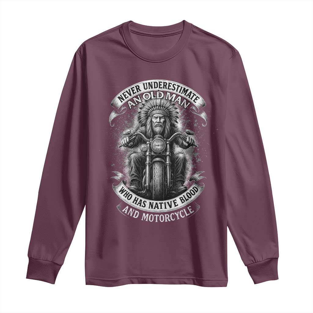 Never Underestimate An Old Man Who Has Native Blood And Motorcycle Long Sleeve Shirt Native American Biker TS11 Maroon Print Your Wear