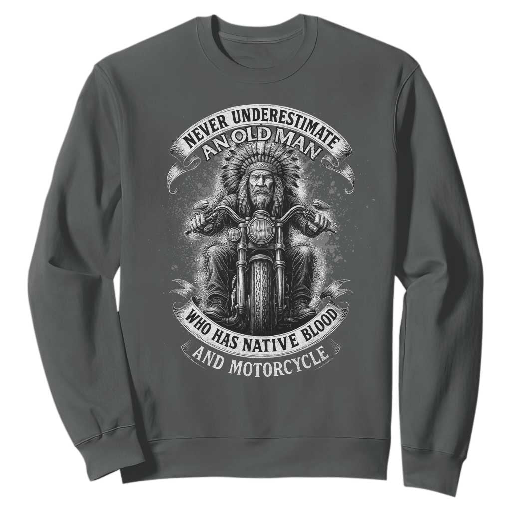 Never Underestimate An Old Man Who Has Native Blood And Motorcycle Sweatshirt Native American Biker TS11 Dark Heather Print Your Wear