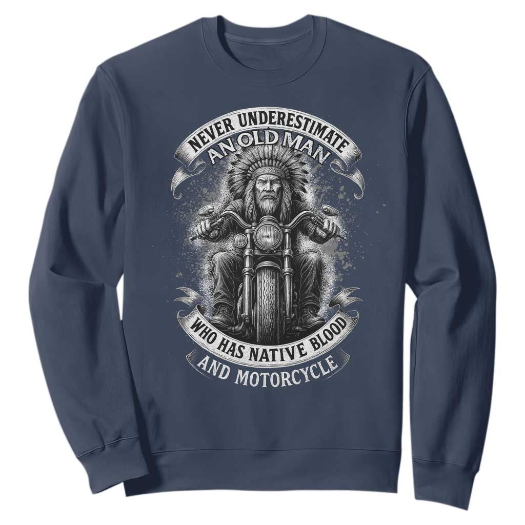 Never Underestimate An Old Man Who Has Native Blood And Motorcycle Sweatshirt Native American Biker TS11 Navy Print Your Wear