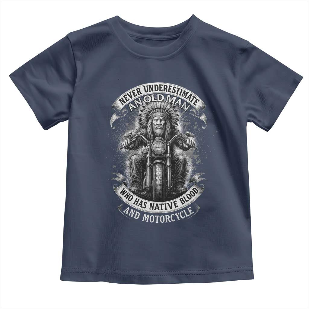 Never Underestimate An Old Man Who Has Native Blood And Motorcycle Toddler T Shirt Native American Biker TS11 Navy Print Your Wear