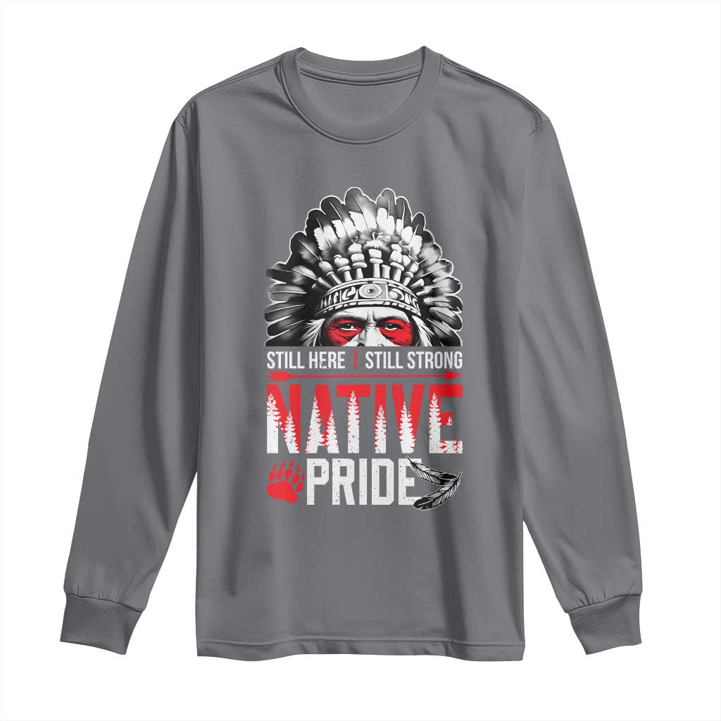 Still Here Still Strong Native Pride Long Sleeve Shirt Native American Feather TS11 Charcoal Print Your Wear
