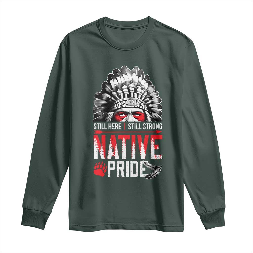 Still Here Still Strong Native Pride Long Sleeve Shirt Native American Feather TS11 Dark Forest Green Print Your Wear