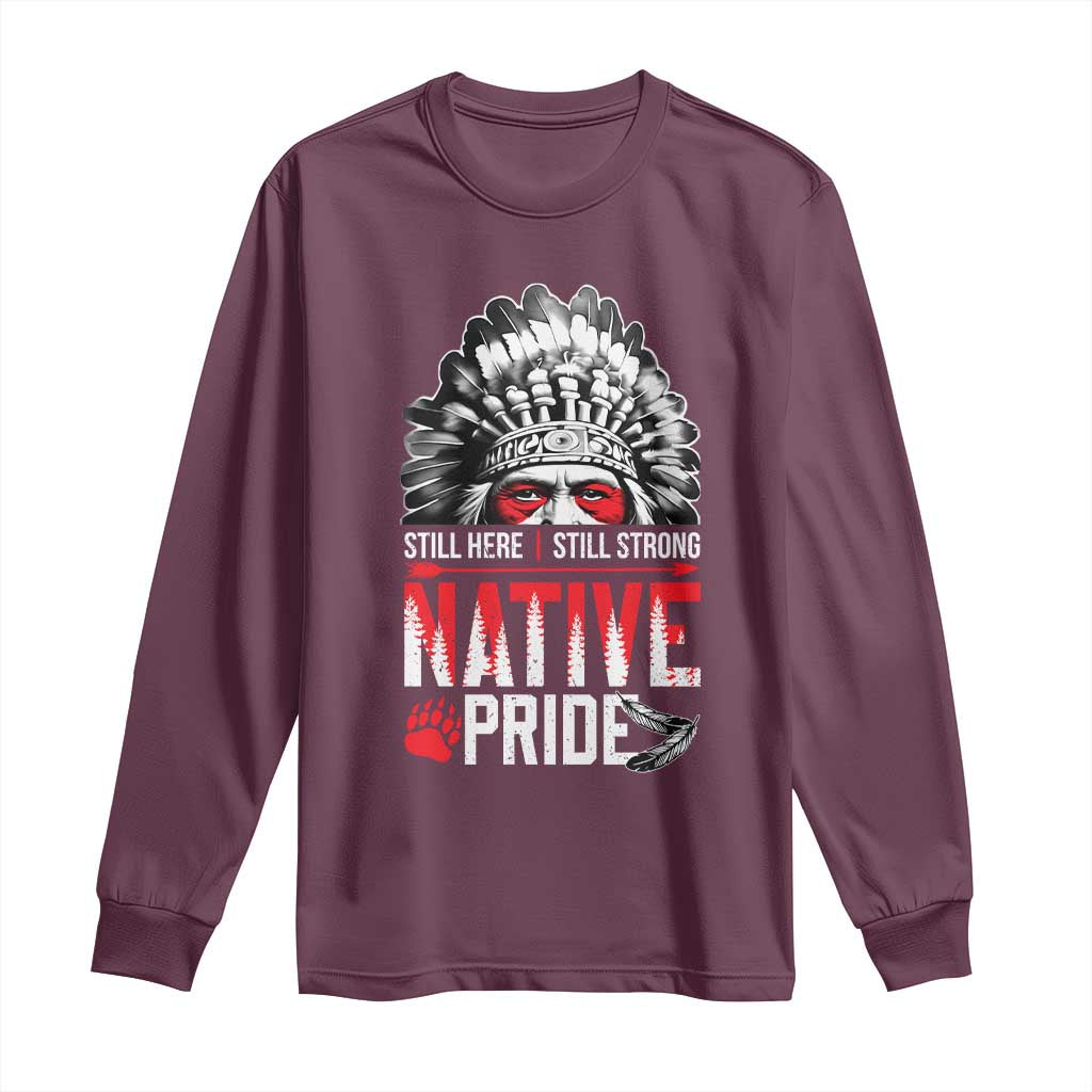 Still Here Still Strong Native Pride Long Sleeve Shirt Native American Feather TS11 Maroon Print Your Wear