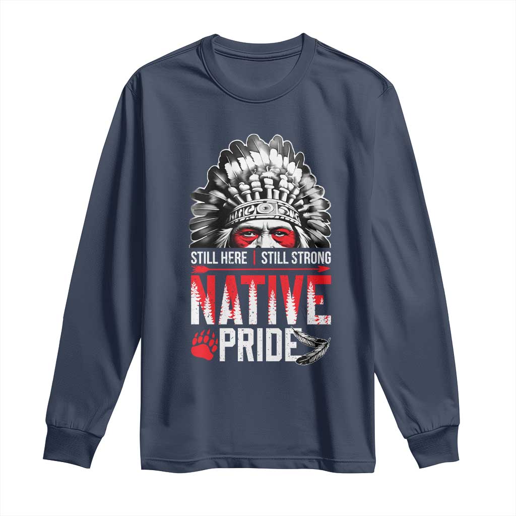 Still Here Still Strong Native Pride Long Sleeve Shirt Native American Feather TS11 Navy Print Your Wear