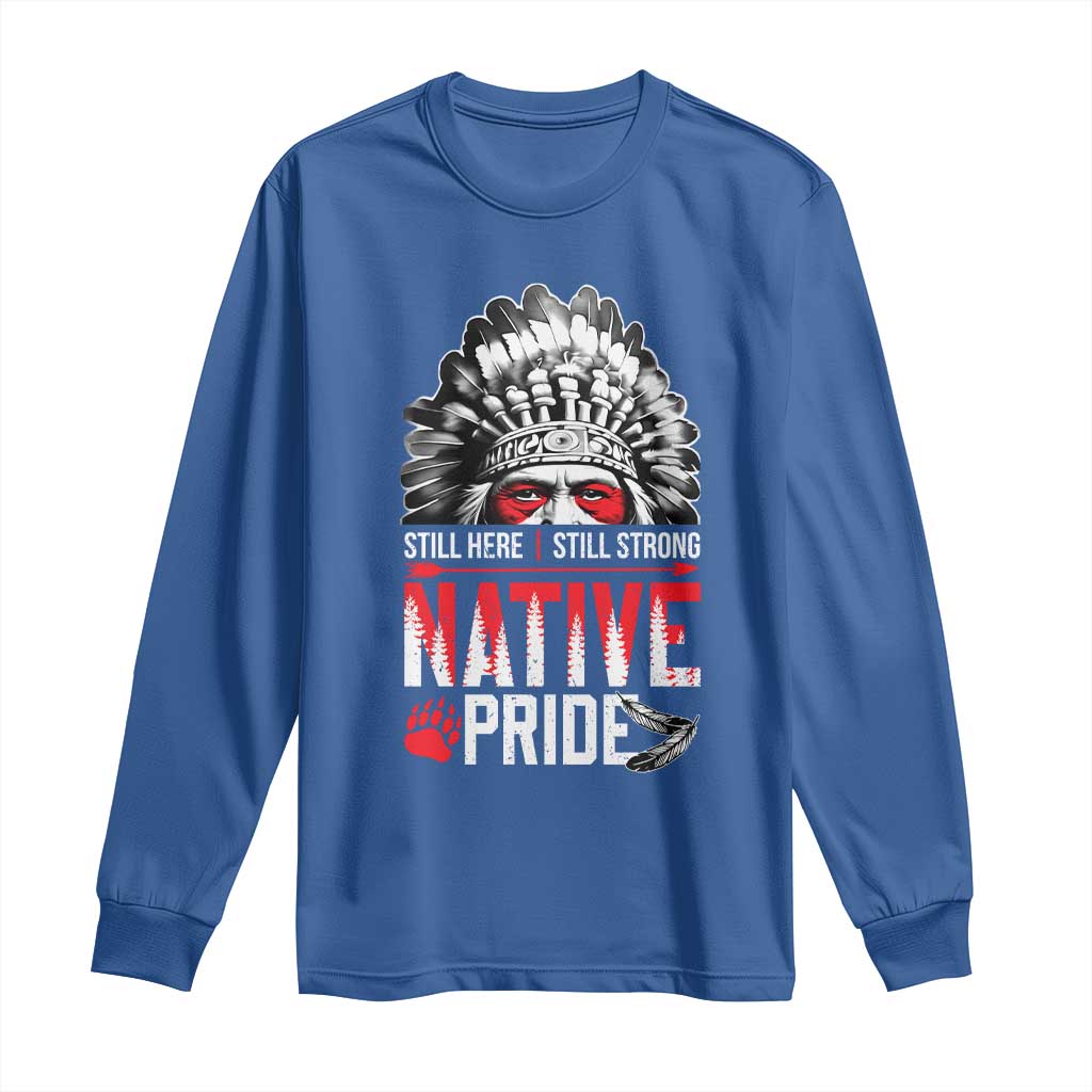 Still Here Still Strong Native Pride Long Sleeve Shirt Native American Feather TS11 Royal Blue Print Your Wear