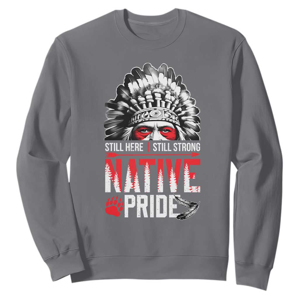 Still Here Still Strong Native Pride Sweatshirt Native American Feather TS11 Charcoal Print Your Wear