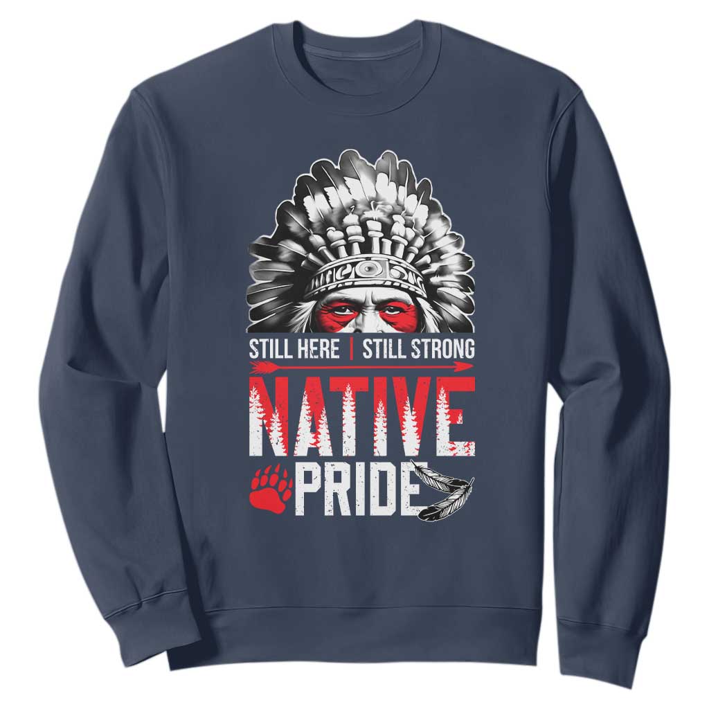 Still Here Still Strong Native Pride Sweatshirt Native American Feather TS11 Navy Print Your Wear