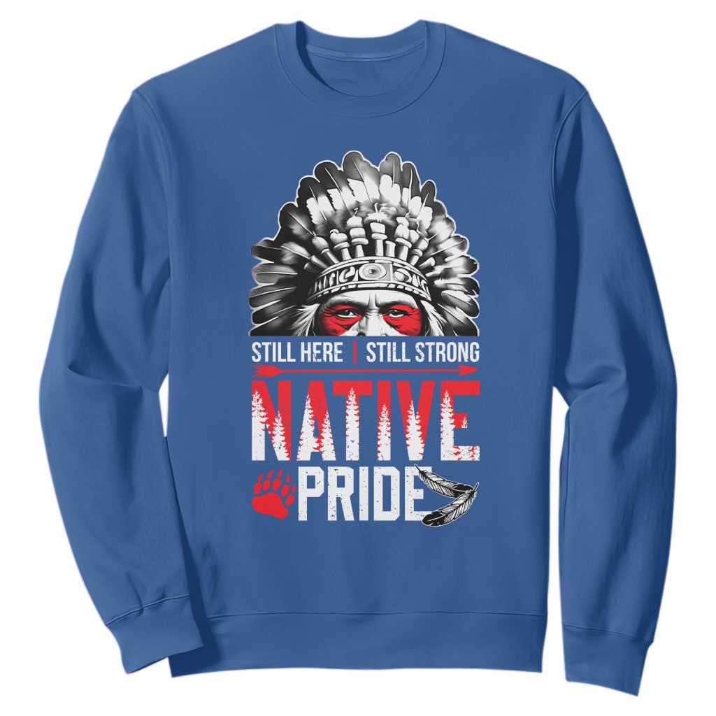 Still Here Still Strong Native Pride Sweatshirt Native American Feather TS11 Royal Blue Print Your Wear