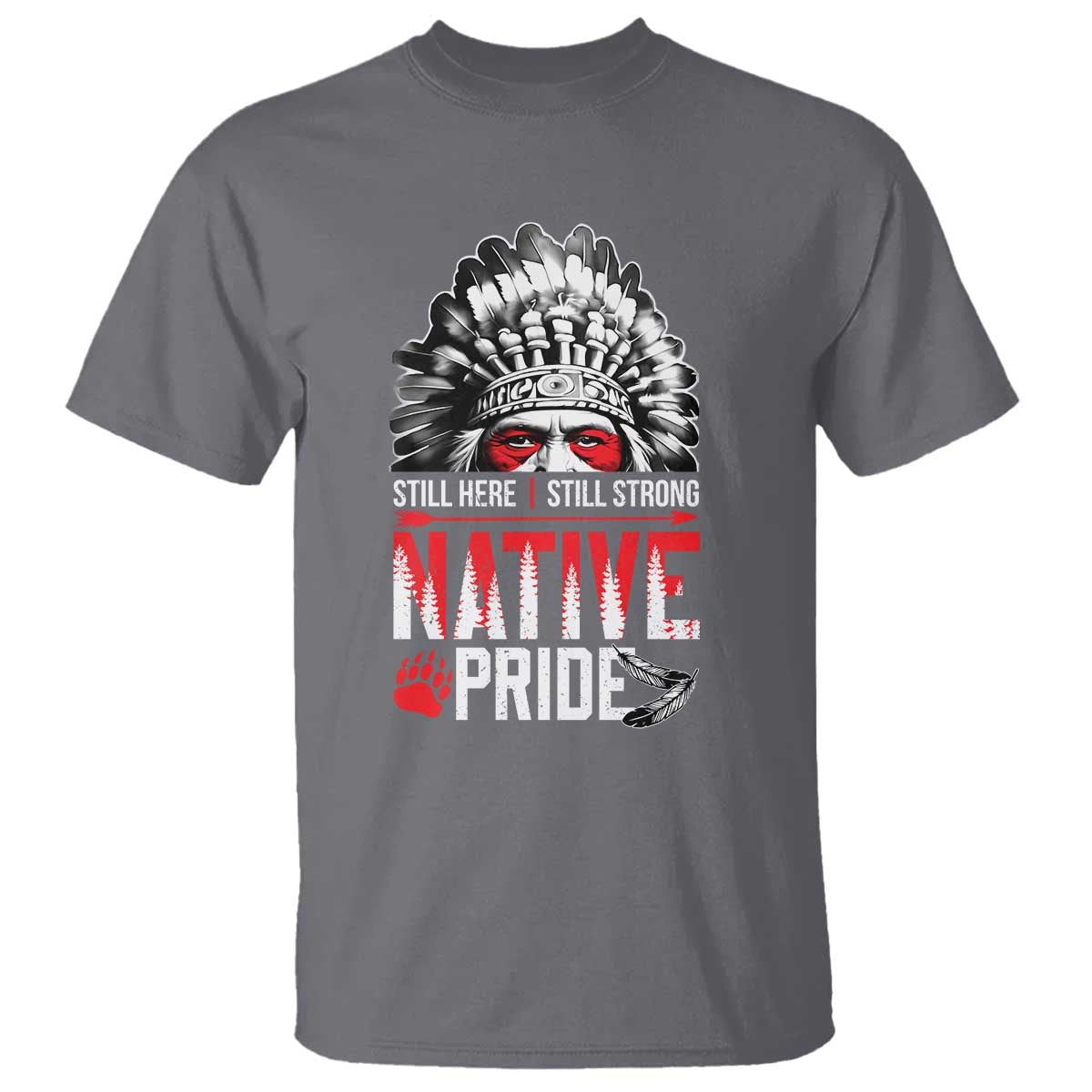 Still Here Still Strong Native Pride T Shirt Native American Feather TS11 Charcoal Print Your Wear