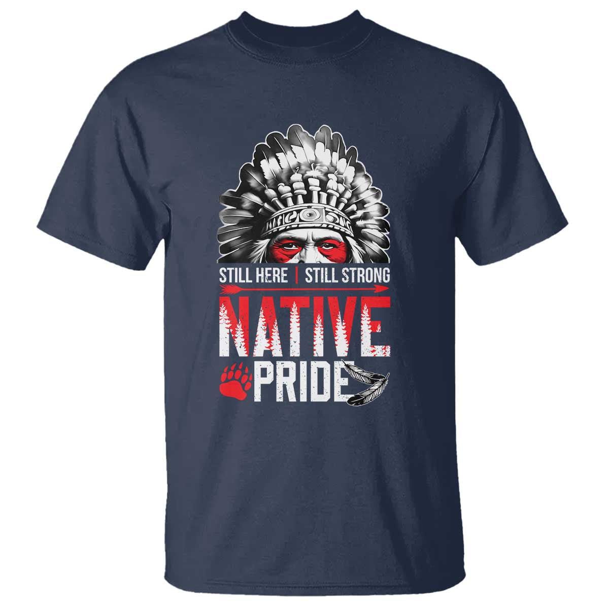 Still Here Still Strong Native Pride T Shirt Native American Feather TS11 Navy Print Your Wear