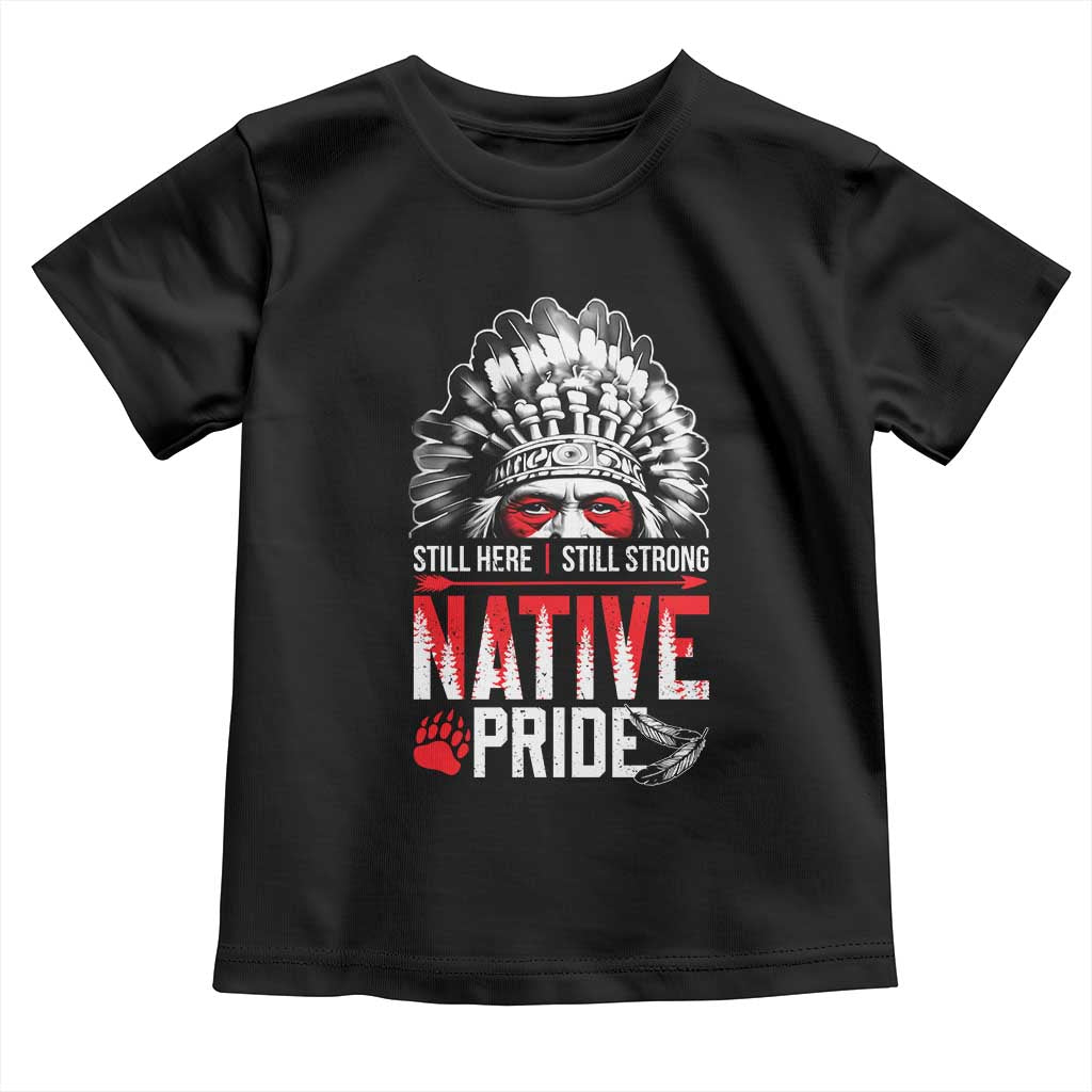 Still Here Still Strong Native Pride Toddler T Shirt Native American Feather - Print Your Wear