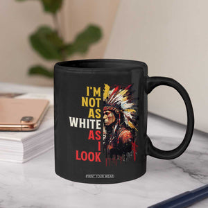 I Am Not As White As I Look Coffee Mug Native American Indian Day Pride TS11 Print Your Wear