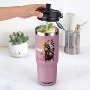 I Am Not As White As I Look Flip Straw Tumbler Native American Indian Day Pride TS11 One Size: 30 oz Light Pink Print Your Wear
