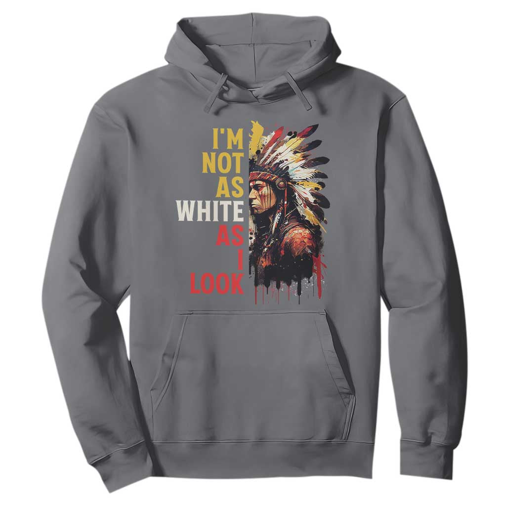I Am Not As White As I Look Hoodie Native American Indian Day Pride TS11 Charcoal Print Your Wear