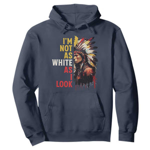 I Am Not As White As I Look Hoodie Native American Indian Day Pride TS11 Navy Print Your Wear