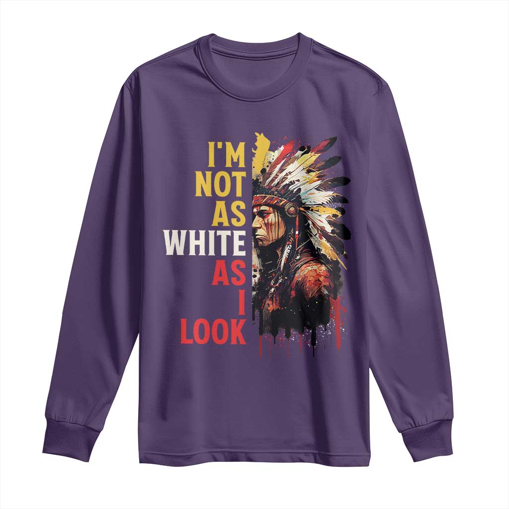 I Am Not As White As I Look Long Sleeve Shirt Native American Indian Day Pride TS11 Purple Print Your Wear