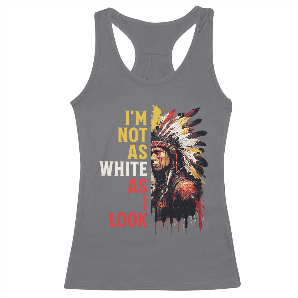 I Am Not As White As I Look Racerback Tank Top Native American Indian Day Pride TS11 Charcoal Print Your Wear