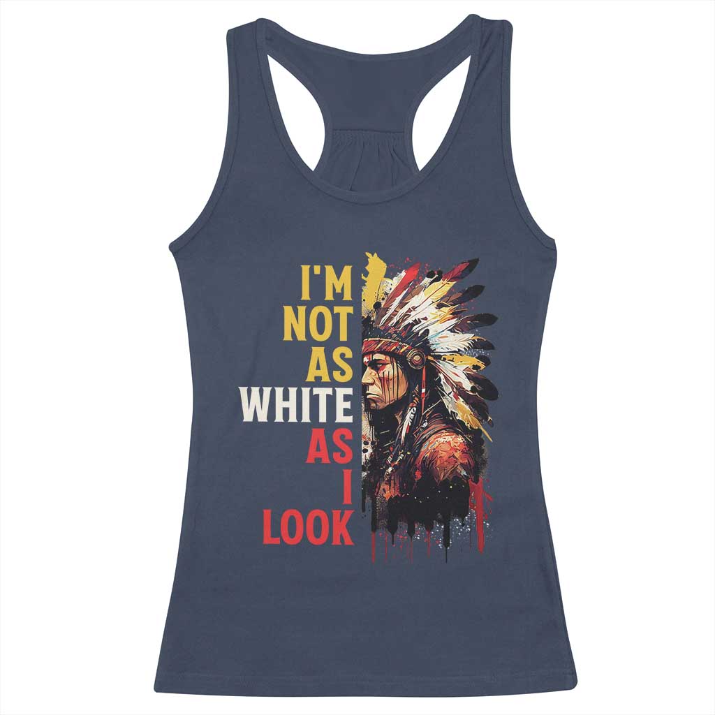 I Am Not As White As I Look Racerback Tank Top Native American Indian Day Pride TS11 Navy Print Your Wear