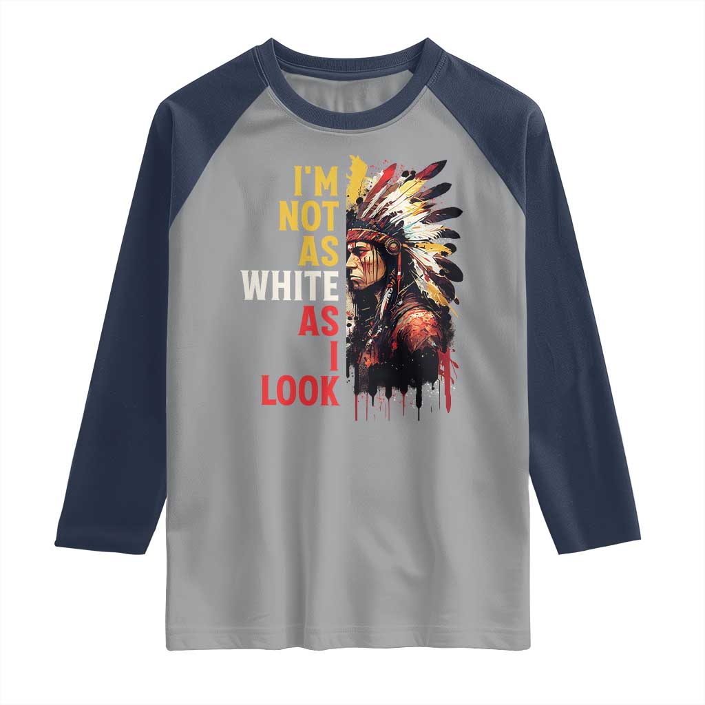 I Am Not As White As I Look Raglan Shirt Native American Indian Day Pride TS11 Sport Gray Navy Print Your Wear