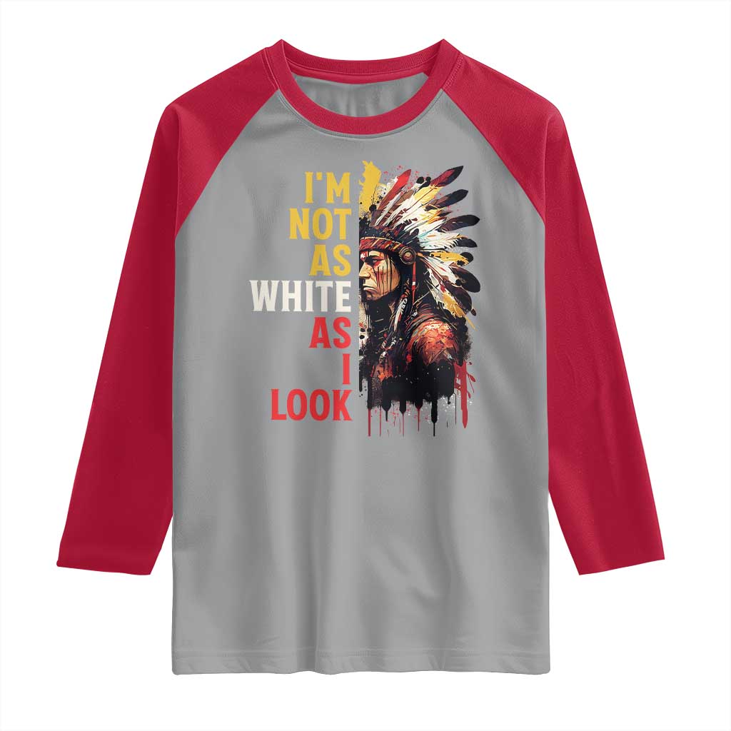 I Am Not As White As I Look Raglan Shirt Native American Indian Day Pride TS11 Sport Gray Red Print Your Wear