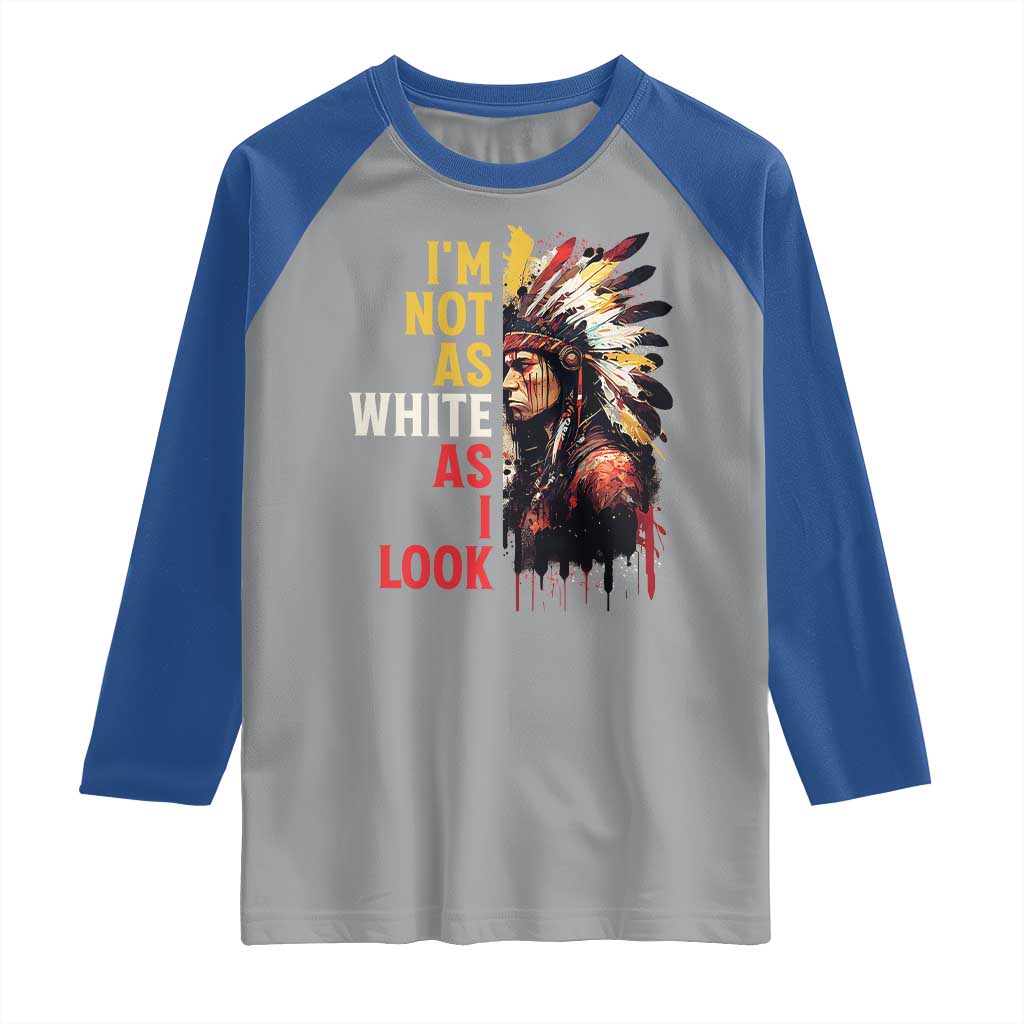 I Am Not As White As I Look Raglan Shirt Native American Indian Day Pride TS11 Sport Gray Royal Print Your Wear