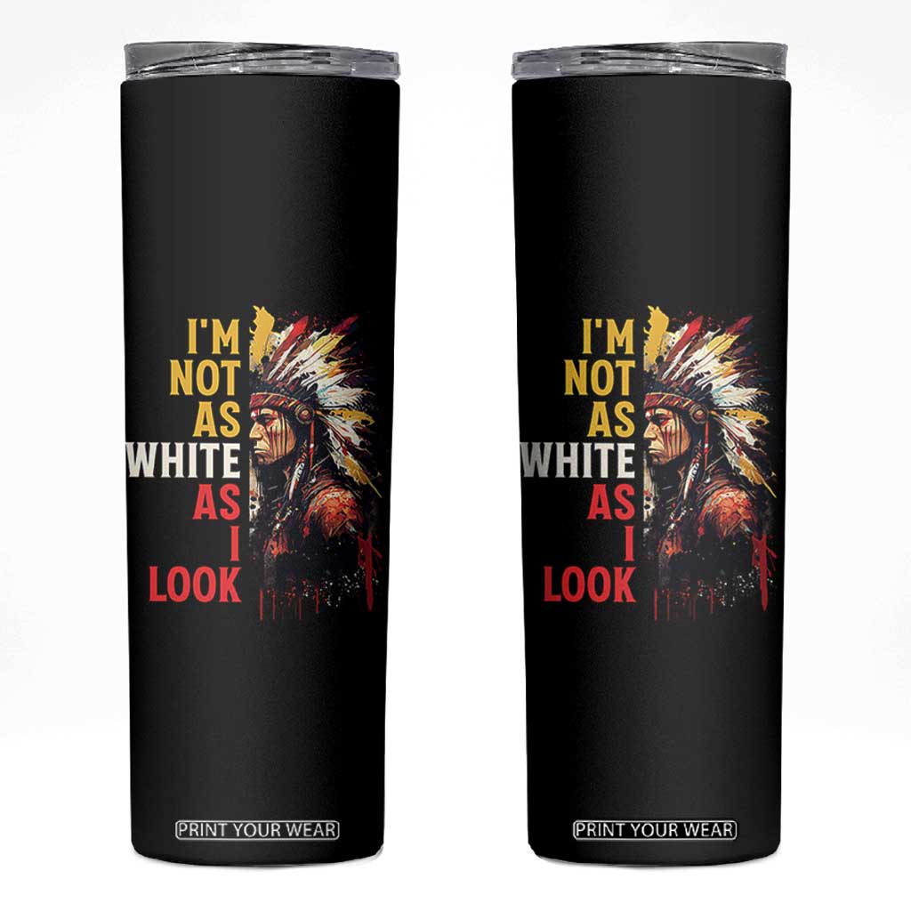 I Am Not As White As I Look Skinny Tumbler Native American Indian Day Pride TS11 Black Print Your Wear