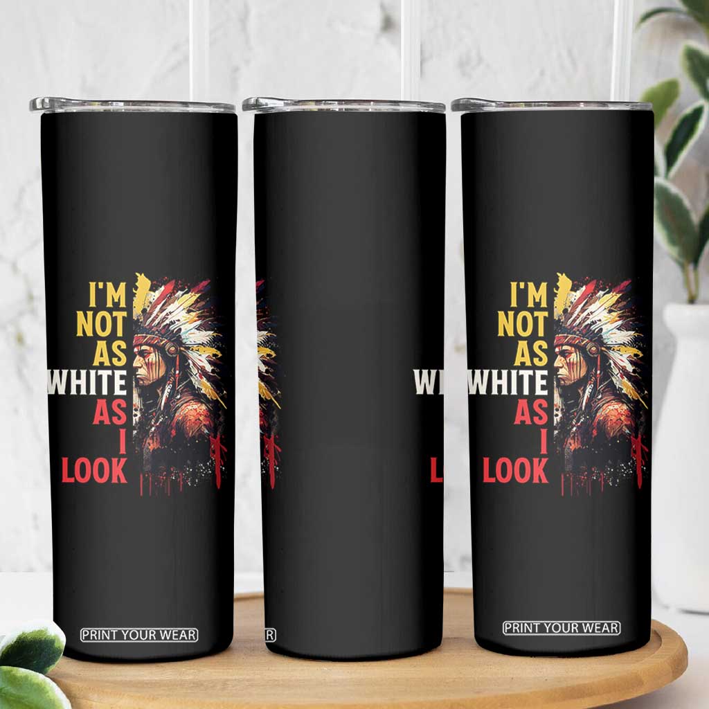 I Am Not As White As I Look Skinny Tumbler Native American Indian Day Pride TS11 Print Your Wear