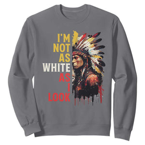 I Am Not As White As I Look Sweatshirt Native American Indian Day Pride TS11 Charcoal Print Your Wear