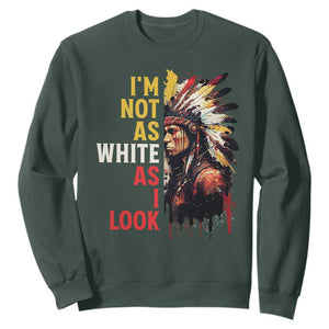 I Am Not As White As I Look Sweatshirt Native American Indian Day Pride TS11 Dark Forest Green Print Your Wear