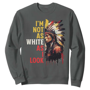 I Am Not As White As I Look Sweatshirt Native American Indian Day Pride TS11 Dark Heather Print Your Wear