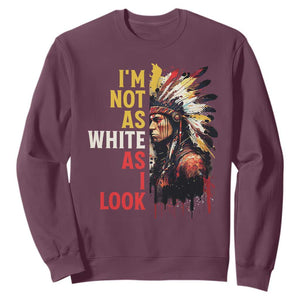 I Am Not As White As I Look Sweatshirt Native American Indian Day Pride TS11 Maroon Print Your Wear