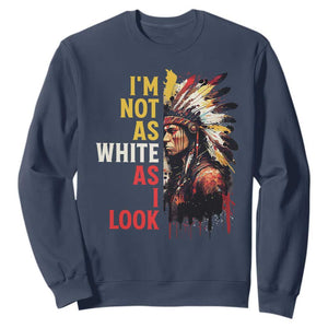 I Am Not As White As I Look Sweatshirt Native American Indian Day Pride TS11 Navy Print Your Wear