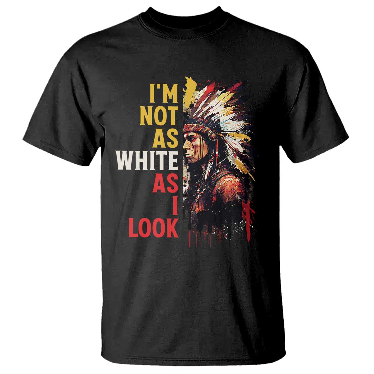 I Am Not As White As I Look T Shirt Native American Indian Day Pride TS11 Black Print Your Wear