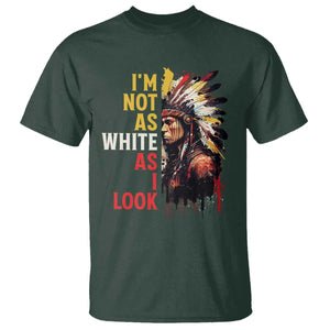 I Am Not As White As I Look T Shirt Native American Indian Day Pride TS11 Dark Forest Green Print Your Wear