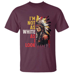 I Am Not As White As I Look T Shirt Native American Indian Day Pride TS11 Maroon Print Your Wear