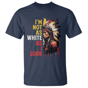 I Am Not As White As I Look T Shirt Native American Indian Day Pride TS11 Navy Print Your Wear