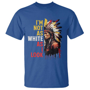 I Am Not As White As I Look T Shirt Native American Indian Day Pride TS11 Royal Blue Print Your Wear