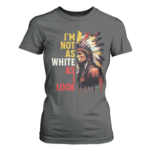 I Am Not As White As I Look T Shirt For Women Native American Indian Day Pride TS11 Dark Heather Print Your Wear
