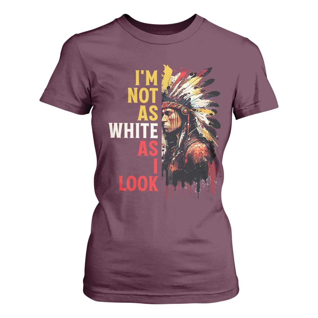 I Am Not As White As I Look T Shirt For Women Native American Indian Day Pride TS11 Maroon Print Your Wear