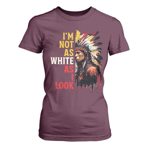I Am Not As White As I Look T Shirt For Women Native American Indian Day Pride TS11 Maroon Print Your Wear